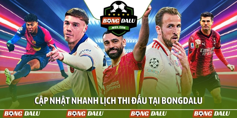 Cập nhật nhanh lịch thi đấu tại Bongdalu