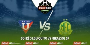 Soi kèo LDU Quito vs Mirassol SP, 9h 15/4, Copa Libertadores