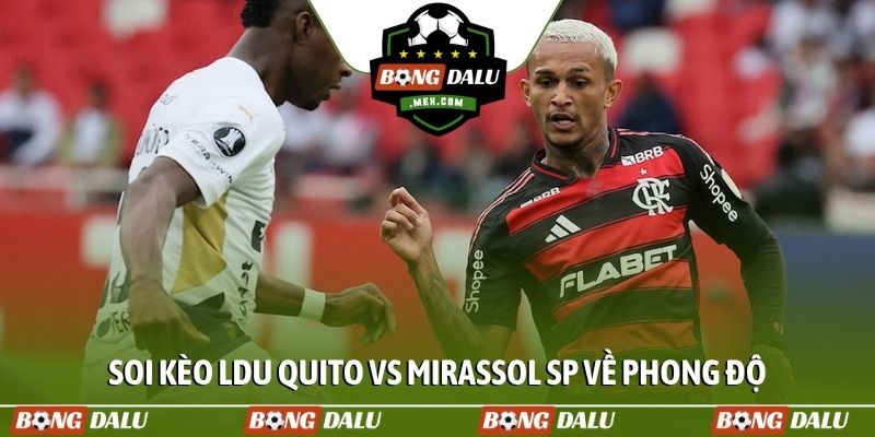 Soi kèo LDU Quito vs Mirassol SP về phong độ